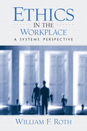 Ethics in the Workplace a System Perspective