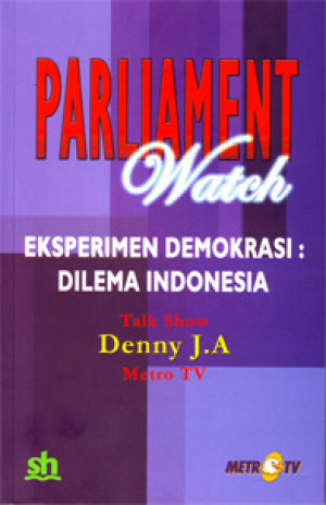 Parliament Watch Eksperimen Demokrasi: Dilema Indonesia
