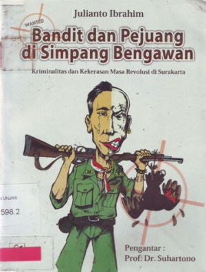 Bandit dan Pejuang di Simpang Bengawan; Kriminalitas dan Kekerasan Masa Revolusi