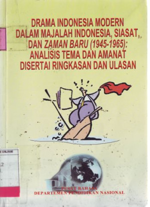 Drama Indonesia Modern dalam Majalah Indonesia, Siasat, dan Zaman Baru (1945-1965): Analisis Tema dan Amanat Disertasi Ringkasan dan Ulasan