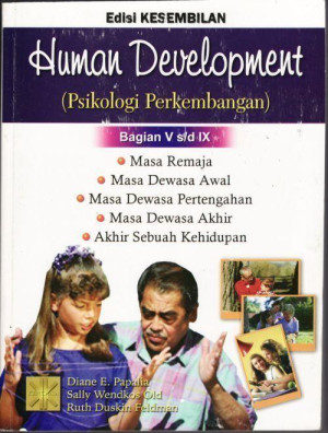 Human Development ( Psikologi Perkembangan ) Bagian V s.d IX : Masa Remaja, Masa Dewasa Awal, Masa Dewasa Pertengahan, Masa Dewasa Akhir, Akhir Sebuah Kehidupan