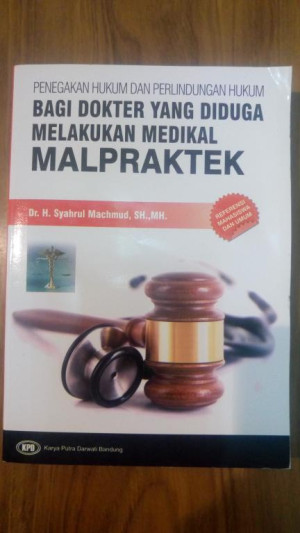 Penegakan Hukum Dan Perlindungan Hukum Bagi Dokter Yang Diduga Melakukan Medikal Malpraktek