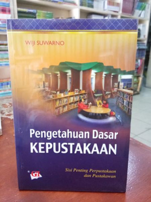 Image of Pengetahuan Dasar Kepustakaan: Sisi Penting Kepustakaan dan Pustakawan