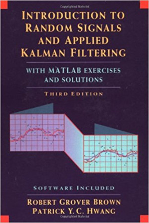 Introduction to Random Signals and Applied Kalman Filtering: with matlab exercises and solutions.