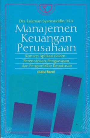 Manajemen Keuangan Perusahaan ; Konsep aplikasi dalam Perencanaan, Pengawasan, dan Pengembilan Keputusan