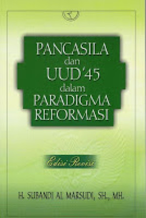 Pancasila dan UUD '45 dalam Paradigma Reformasi