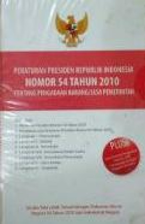 Peraturan Presiden Republik Indonesia Nomor 54 Tahun 2010 Tentang Pengadaan Barang/Jasa Pemerintah & Peraturan Presiden Republik Indonesia Nomor 70 Tahun 2012 Tentang Perubahan Kedua Atas Peraturan Presiden Republik Indonesia Nomor 54 Tahun 2010 Tentang Pengadaan Barang/Jasa Pemerintah