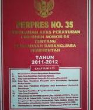 Perpres No.35 Perubahan Atas Peraturan Presiden Nomor 54 Tentang Pengadaan Barang/Jasa Pemerintah Tahun 2011-2012