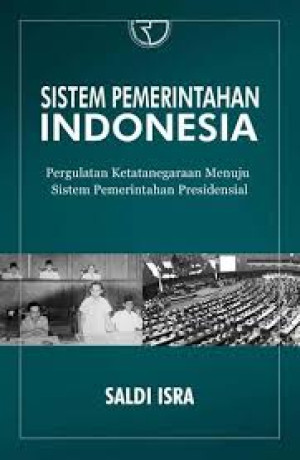 Sistem Pemerintahan Indonesia: Pergulatan Ketatanegaraan Menuju Sistem Pemerintahan Presidensial