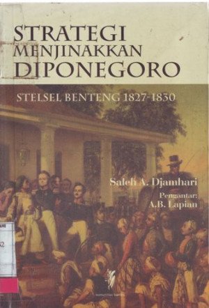 Strategi Menjinakkan Diponegoro: Stelsel Benteng 1827-1830