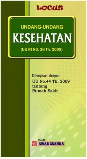 Undang-Undang Kesehatan (UU RI No. 36 Tahun 2009) Dilengkapi Dengan UU No.44 Tahun 2009 Tentang Rumah Sakit