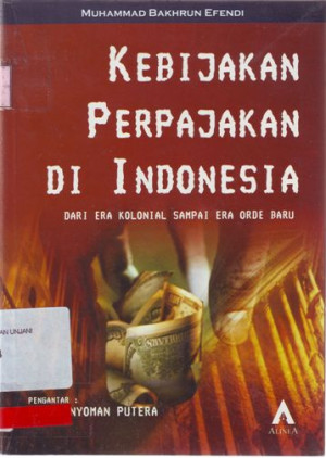 Kebijakan Perpajakan di Indonesia : Dari Era Kolonial sampai Era Orde Baru