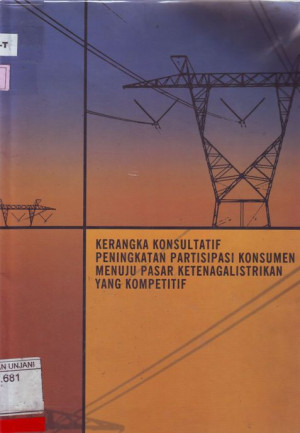 Kerangka Konsultatif Peningkatan Partisipasi Konsumen Menuju Pasar Ketenagalistrikan Yang Kompetitif