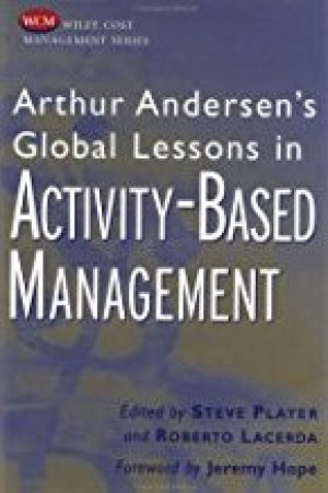 Arthur Andersen's Global Lessons In Activity-Based Management / [compiled and edited by]