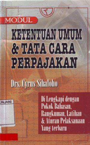 Ketentuan Umum Dan Tata Cara Perpajakan : dilengkapi dengan pokok bahasan, rangkuman, latihan & aturan pelaksanaan yang terbaru