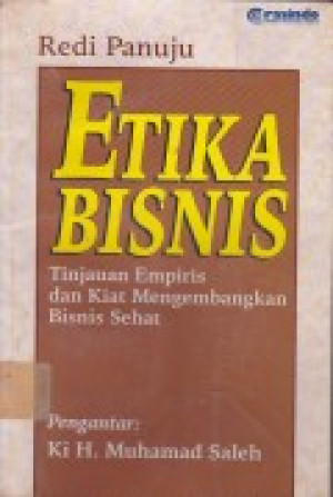 Etika Bisnis: tinjauan empiris dan kiat mengembangkan bisnis sehat.