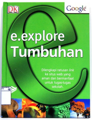 e.explore Tumbuhan : dilengkapi ratusan link ke situs web yang aman dan bermanfaat untuk tugas-tugas sekolah