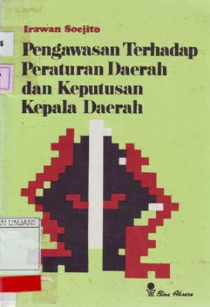 Pengawasan Terhadap Peraturan Daerah dan Keputusan Kepala Daerah : disesuaikan dengan undang-undang no. 5 tahun 1974 tentang pokok-pokok pemerintahan di daerah