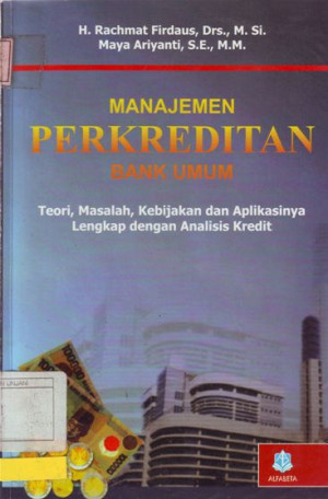 Manajemen Perkreditan Bank Umum: teori, masalah, kebijakan dan aplikasunya lengkap dengan analisis kredit